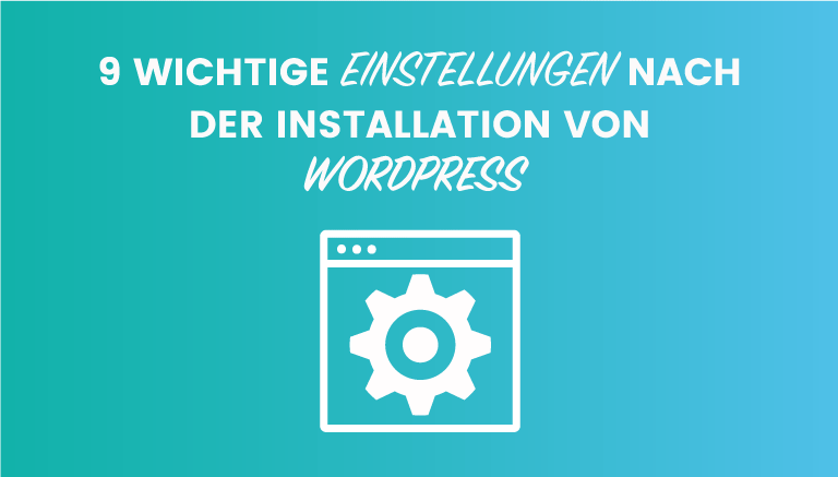 Wichtige Einstellungen nach der WordPress Installation