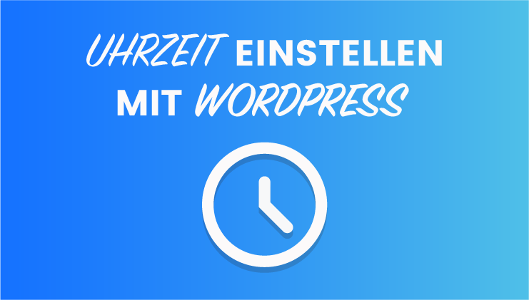 Uhrzeit einstellen mit Wordpress